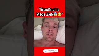 EnzoKnol Is Mega Ziek😱🤒 [upl. by Serle907]