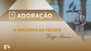 Programa Adoração  A Anatomia do Pecado  Felippe Amorim [upl. by Idel]