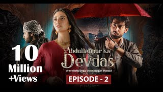 Abdullahpur Ka Devdas  Episode 2  Bilal Abbas Khan Sarah Khan Raza Talish [upl. by Campos344]