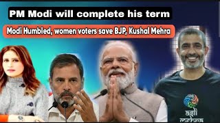 PM Modi will complete his term Modi humbled Rahul popularity didnt hurt BJP Kushal Mehra [upl. by Terra]