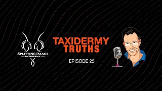 Taxidermy Truths  Episode 25  Tiny Ten Discussion  Splitting Image Taxidermy [upl. by Itirahc]