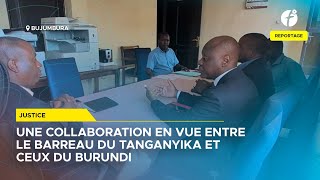 BARREAU DU TANGANYIKA UNE COLLABORATION EN VUE AVEC LES BARREAUX DU BURUNDI [upl. by Attennaej]