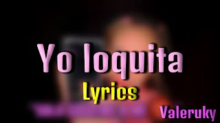 Yo loquita  Valeruky  LetraLyrics OFICIAL [upl. by Schreib]