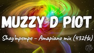 Muzzy D Piot  Shay’mpempe – Amapiano mix ft DJ Mavuthela Ribby De DJ amp Rhino 432Hz [upl. by Teece119]