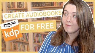 Create an Audiobook for FREE on Amazon  KDPs Audible Audiobook Beta Program [upl. by Aneev234]