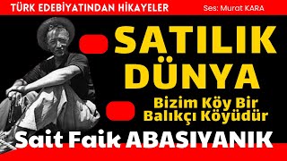 quotSatılık Dünyaquot quotBizim Köy Bir Balıkçı Köyüdürquot Sait Faik Abasıyanık Sesli Kitap Dinle [upl. by Renaxela900]