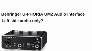 Behringer Uphoria UM2 Left Side Audio Only Fix [upl. by Durward]