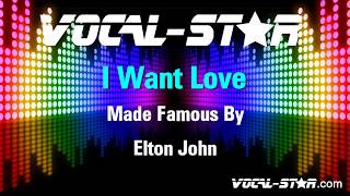 Elton John  I Want Love Karaoke Version with Lyrics HD VocalStar Karaoke [upl. by Rurik]