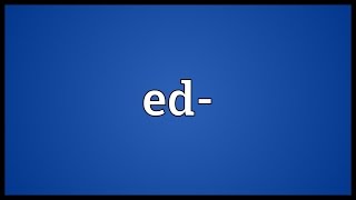 Ed Meaning [upl. by Tyne]