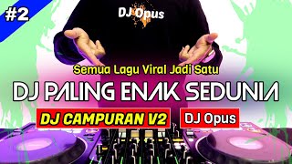 DJ CAMPURAN V2 REMIX TERBARU PALING ENAK SEDUNIA  DJ Opus [upl. by Zaob]