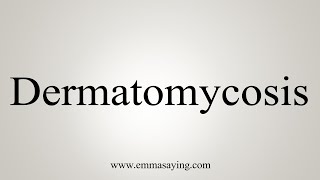 How To Say Dermatomycosis [upl. by Ahsimak]