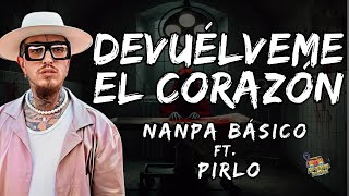 Nanpa Básico Pirlo  Devuélveme El Corazón Letra  Lyrics [upl. by Rosena]