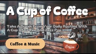 Coffee amp Music  Jazz Pop Take a break from your daily routine with a cup of coffee and jazz pop☕😍🌇 [upl. by Arihppas]