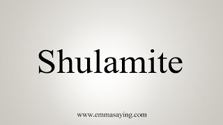 How To Say Shulamite [upl. by Hanid]