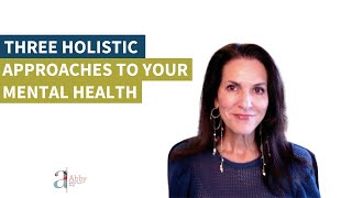 Three Holistic Approaches to Your Mental Health [upl. by Ranip]