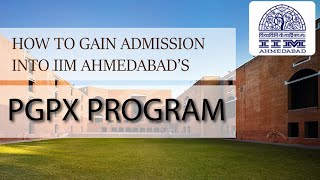 How to gain admission into IIM Ahmedabads PGPX program  GMAT  Essays  Interviews [upl. by Erialcyram]