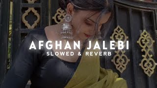 Afghan Jalebi Slowed amp Reverb  Ya Baba  Phantom Movie Song  Trending lofi song [upl. by Gable997]