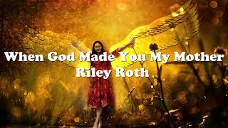 WHEN GOD MADE YOU MY MOTHER  Riley RothTRIBUTE TO ALL MOTHERS  LYRICS  visualizer [upl. by Dawaj]