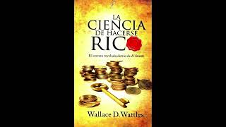 La Ciencia de Hacerse Rico de Wallace Wattles Audiolibro Completo en Español Latino [upl. by Rasec]