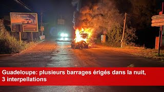 Guadeloupe plusieurs barrages érigés dans la nuit 3 interpellations [upl. by Enahs457]