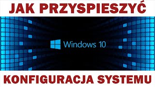 Jak przyspieszyć Windows 10 Konfiguracja systemu po instalacji Optymalizacja Windows 10 Poradnik [upl. by Ttiwed142]