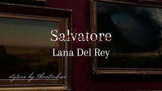 Lana Del Rey ↬ ❝Salvatore❞ Lyrics [upl. by Nibbor]