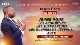 JEÛNE POUR LES ABONNÉS ET LES SUPPORTEURS LES GUERRES DE LÉTERNEL avec APÔTRE EBEL PIERRE [upl. by Desireah]