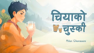 Chiya Ko Chuski  चियाको चुस्की  Milan Ghorasaini  New Nepali Song 2081 [upl. by Namyh117]