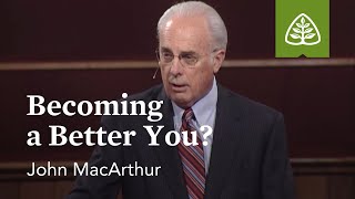 John MacArthur Becoming a Better You [upl. by Eirolav]