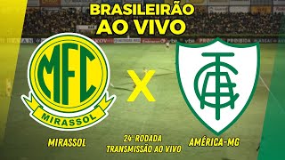 MIRASSOL X AMÉRICAMG AO VIVO  24º RODADA DO BRASILEIRÃO  TRANSMISSÃO AO VIVO [upl. by Panayiotis759]