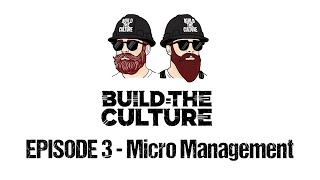 Build the Culture S01 E03  Micro Management [upl. by Bruckner775]