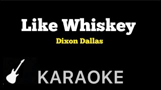 Dixon Dallas  Like Whiskey  Karaoke Guitar Instrumental [upl. by Suzi]