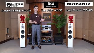 Loa BampW 603 S3 Model Bán Chạy Nhất Phối Ghép Ampli Marantz PM7000N Và Ampli Cambridge CXA 81 [upl. by Airreis32]