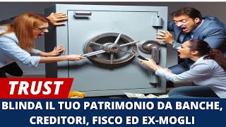 IL TRUST LO STRUMENTO PER BLINDARE IL TUO PATRIMONIO DA FISCO CREDITORI FALLIMENTO E EX MOGLI [upl. by Eugirne]