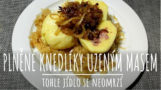 PLNĚNÉ KNEDLÍKY UZENÝM MASEM  jídlo které se neomrzí [upl. by Ricky579]