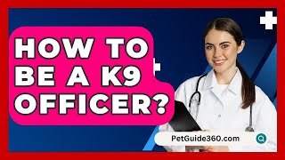 How To Be A K9 Officer  PetGuide360com [upl. by Hceicjow]