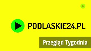 PRZEGLĄD TYGODNIA z PODLASKIE24  0211  0811 [upl. by Eugene493]