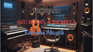 AKU BUKAN JODOHNYA  TRI SUAKA KARAOKE AKUSTIK [upl. by Corry946]