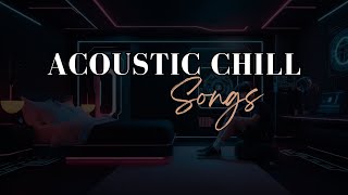 Acoustic chill songs playlist chill relax sleep [upl. by Esbenshade]