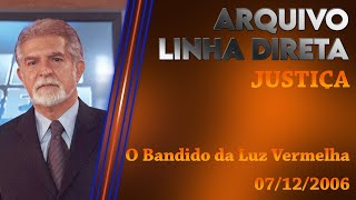 Linha Direta  Justiça O Bandido da Luz Vermelha [upl. by Adiasteb899]