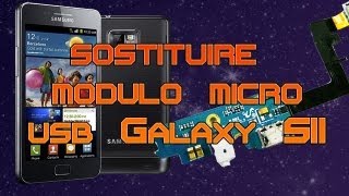 Sostituire modulo microusb Samsung Galaxy S2 Ludvic MAKER [upl. by Iain422]