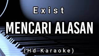 Mencari Alasan  Exist  Hd Karaoke [upl. by Nahsyar844]