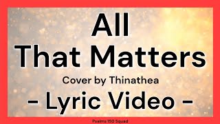 All That Matters Lyric Video  Cover By Thinathea  Glitter Screen Background [upl. by Eduino661]