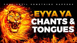 EYAA YA Victorious Chants Worship and Tongues Of Fire  4 Hours Deep Soaking MidNight Prayer [upl. by Clay]