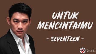 Untuk Mencintaimu  Seventeen Lirik Lagu  Karna aku mencintaimu dan hatiku hanya untukmu [upl. by Magdalen]