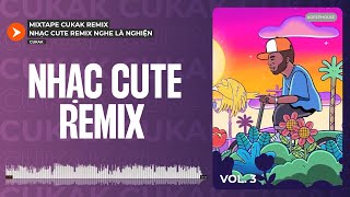 Playlist Nhạc Cute Remix Của Cukak Làm Bạn Say Đắm Không Có Lối Ra [upl. by Atoiganap]