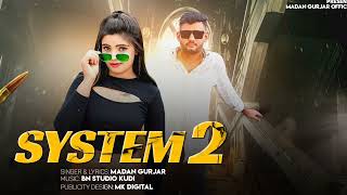 SYSTEM 2  हम सिस्टम फाड़ते चाले 🤟  Madan Gurjar  New Rajasthani Gengstar Song 2024 [upl. by Jerusalem]