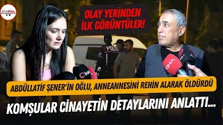 Abdüllatif Şenerin oğlu anneannesini rehin alarak öldürmüştü Olayın görgü tanıkları anlattı [upl. by Aja]