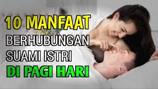 Inilah 10 Manfaat Berhubungan Suami Istri Di Pagi Hari Yang Sangat Luar Biasa [upl. by Cha]