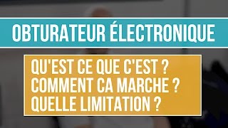 Obturateur électronique  Fonctionnement amp Limitation  Différence avec obturation mécanique [upl. by Minsk]